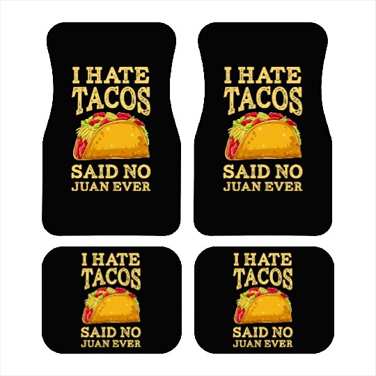 I Hate Tacos Said NO Juan ever Car Mats Cinco De Ma