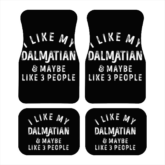 I Like My Dalmatian and Maybe 3 People Distress Vi Car Mats