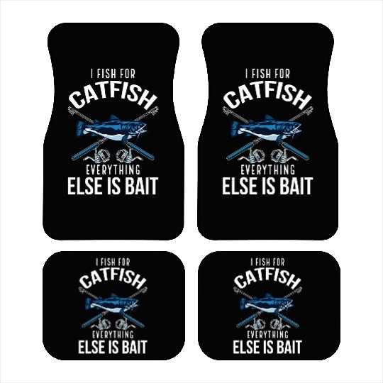 I Fish For Catfish Everything Else Is Bait - Wels Car Mats