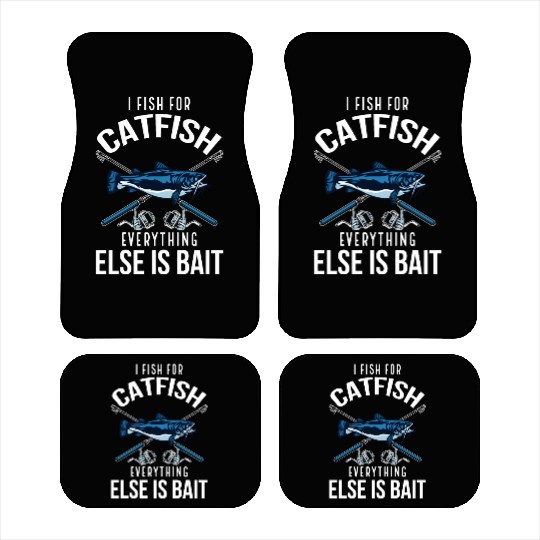 I Fish For Catfish Everything Else Is Bait - Wels Car Mats