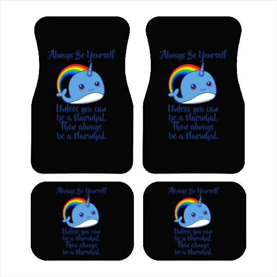 Always Be Yourself Unless You Can Be A Narwhal Car Mats