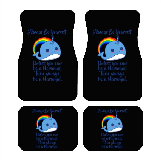 Always Be Yourself Unless You Can Be A Narwhal Car Mats