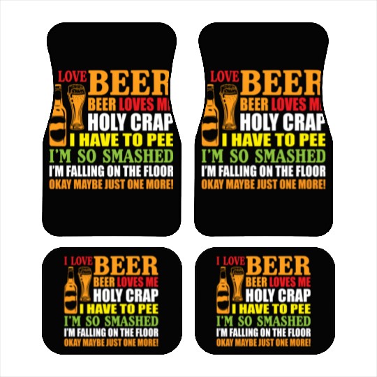 I Love Beer Beer Loves Me Holy Crap I Have To Pee Car Mats