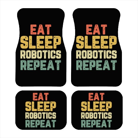 Eat Sleep Robotics Repeat Robot Engineer Funny Vin Car Mats