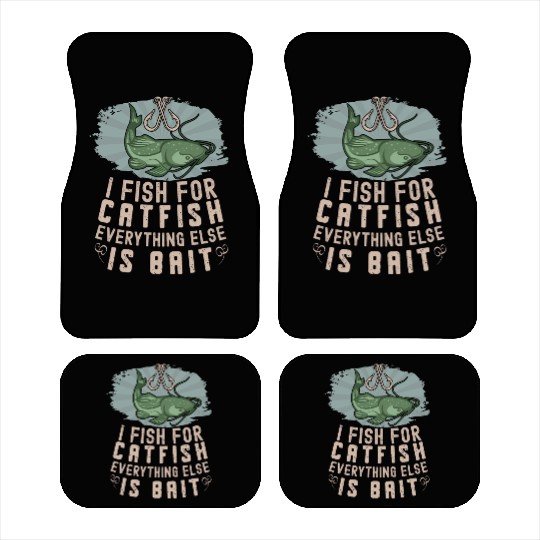 I Fish For Catfish Every Thing Else Is Bait - Car Mats