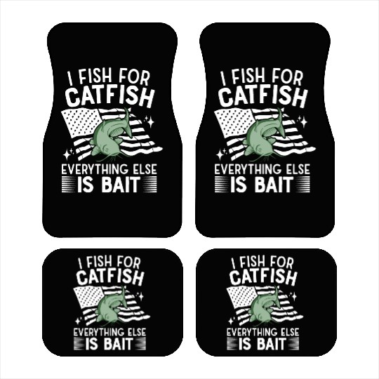 I Fish For Catfish Every Thing Else Is Bait - Car Mats