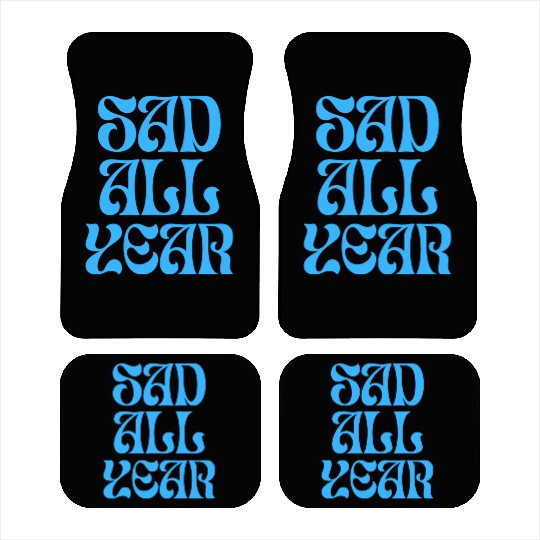 SAD ALL YEAR Car Mats