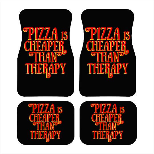 PIZZA IS CHEAPER THAN THERAPY Car Mats