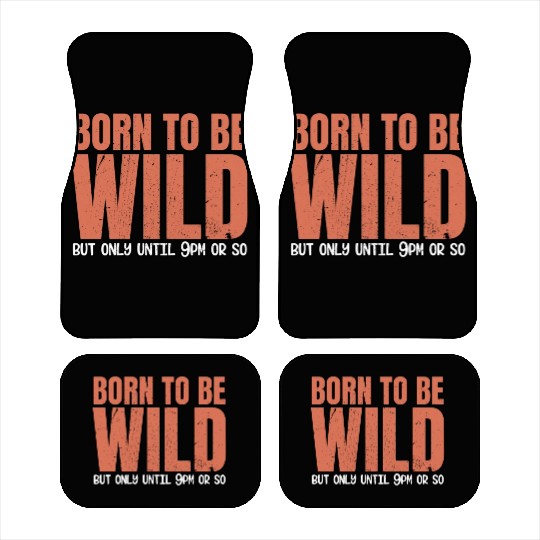 Sleep Lovers Early To Bed Born To Be Wild But Only Car Mats