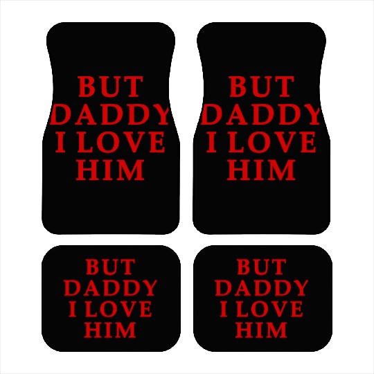 but daddy i love him Car Mats