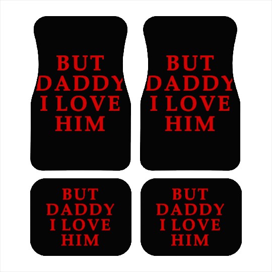 but daddy i love him Car Mats