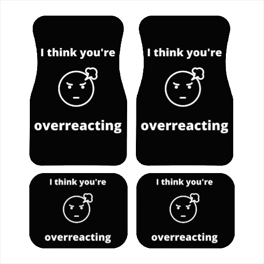 I think you're overreacting Humor Graphic funny Car Mats