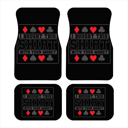 I Bought this Design with your Money Cards Car Mats