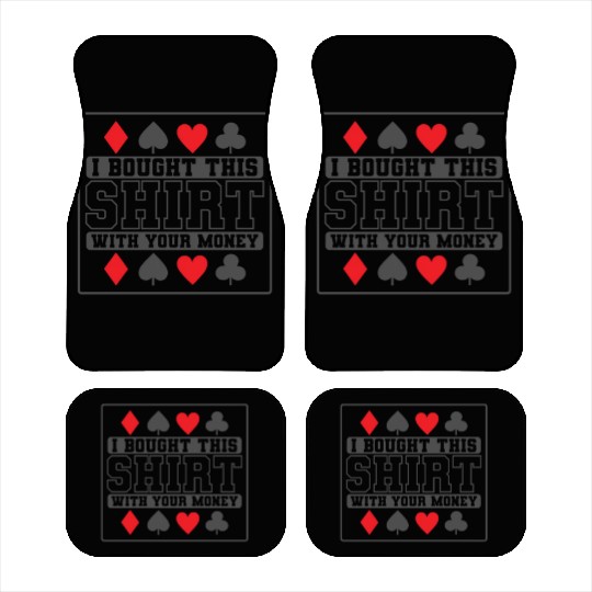 I Bought this Design with your Money Cards Car Mats
