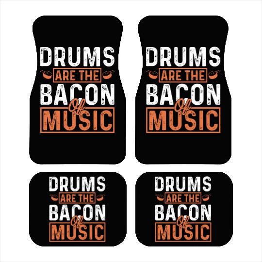 Drums are the bacon of music Car Mats