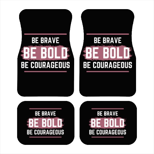 Be Brave Be Bold Be Courageous Car Mats