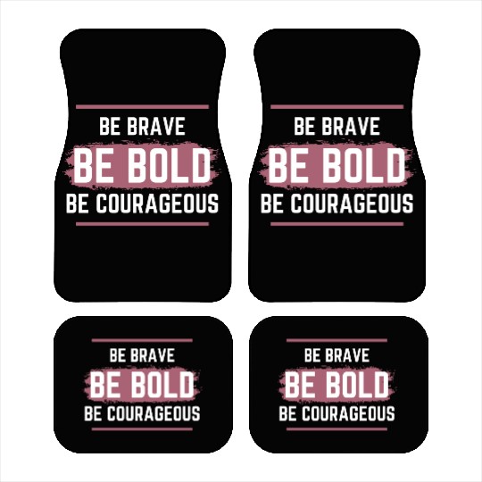 Be Brave Be Bold Be Courageous Car Mats