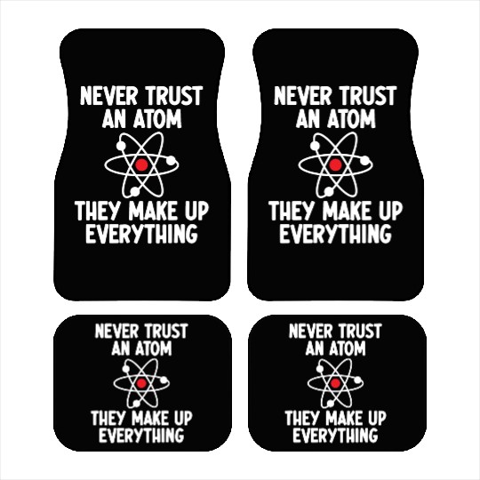 Never Trust An Atom. They Make Up Everything. Car Mats
