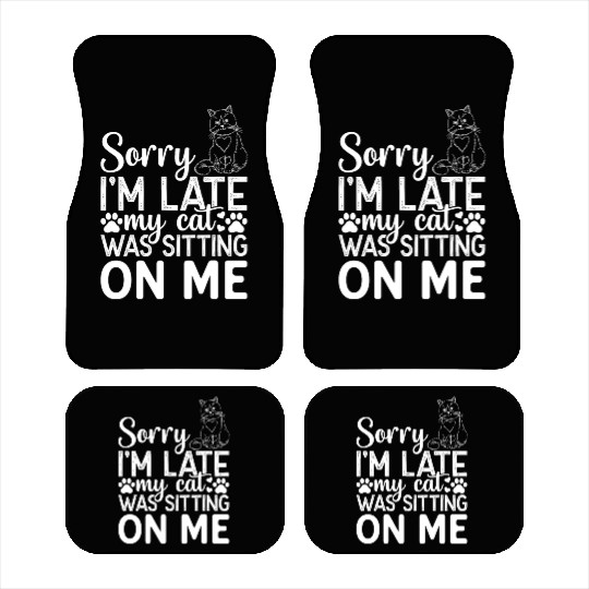 Sorry I'm Late My Cat Was Sitting On Me I Cat Owne Car Mats
