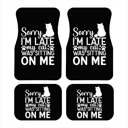 Sorry I'm Late My Cat Was Sitting On Me I Cat Love Car Mats