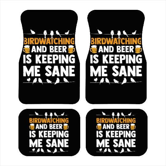 Birdwatching And Beer Is Keeping Me Sane Birding Car Mats