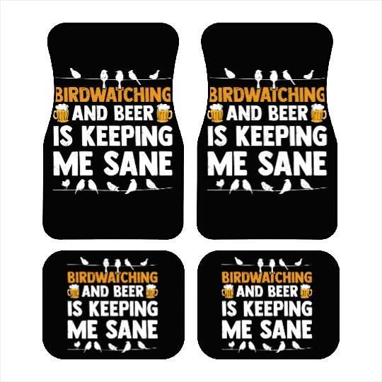 Birdwatching And Beer Is Keeping Me Sane Birding Car Mats