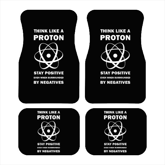 Think Like a Proton Stay Positive Funny Science Car Mats