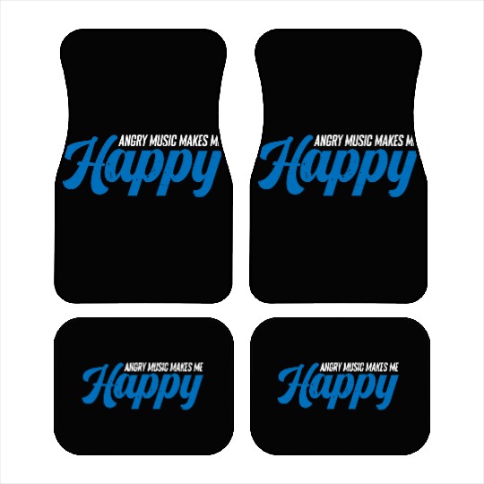 Angry Music Makes Me Happy 4 Car Mats
