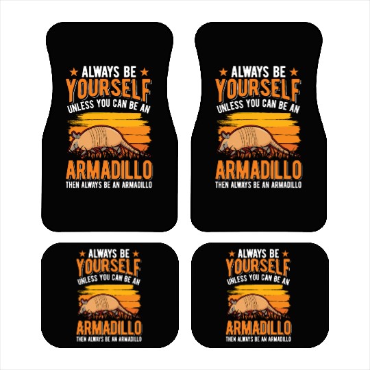 Always Be Yourself Unless You Can An Armadillo Car Mats