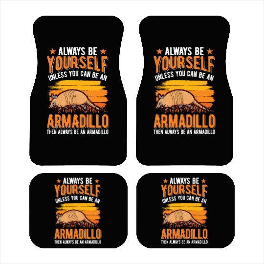 Always Be Yourself Unless You Can An Armadillo Car Mats