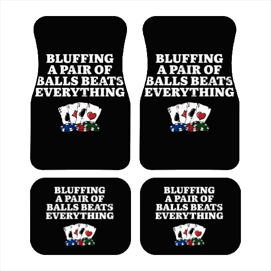 Bluffing Beats Everything Gambler Poker Gambling Car Mats