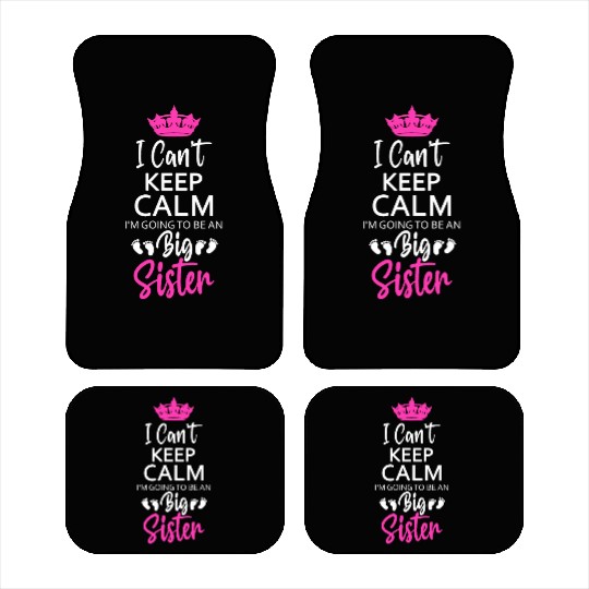 I Can't Keep Calm I'm Going To Be An A Big Sister Car Mats