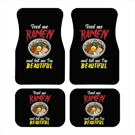 Feed Me Ramen And Tell Me I'm Beautiful Car Mats