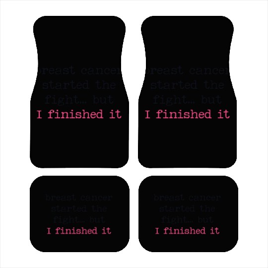 Breast Cancer Started The Fight I Finished It Car Mats