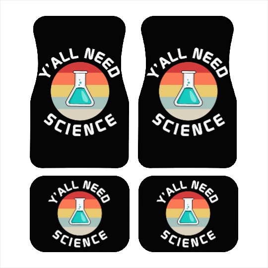 You All Need Science Funny Science Teacher Car Mats