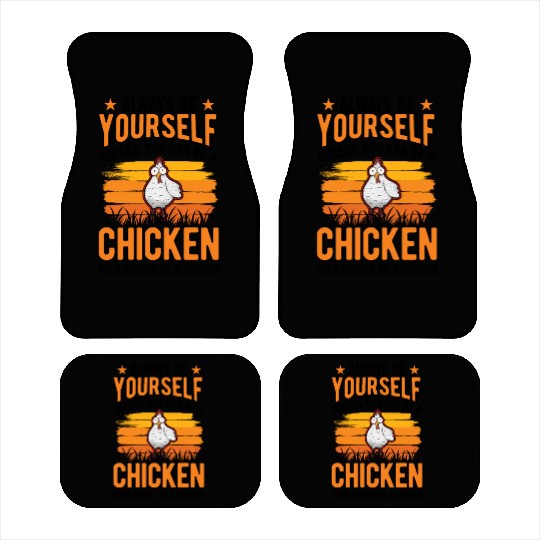 Always Be Yourself Unless You Can A Chicken Car Mats