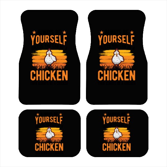 Always Be Yourself Unless You Can A Chicken Car Mats
