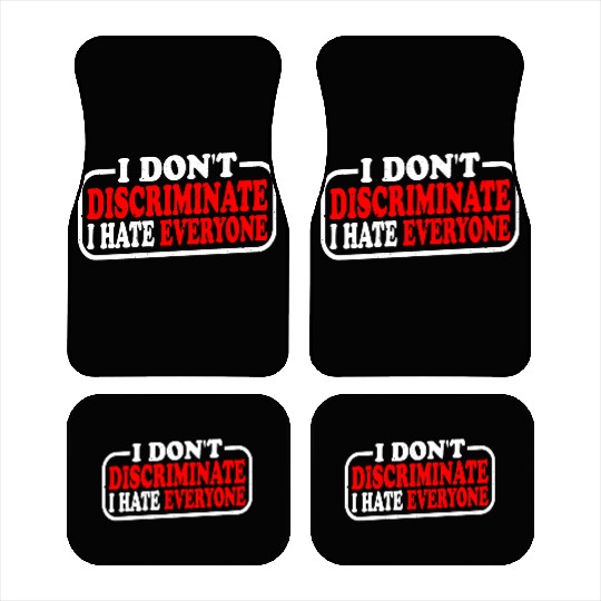 I Don't Discriminate I Hate Everyone 10 Car Mats