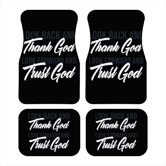 Look back and thank God look forward and trust God Car Mats