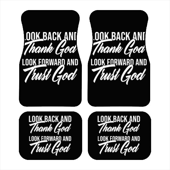Look back and thank God look forward and trust God Car Mats