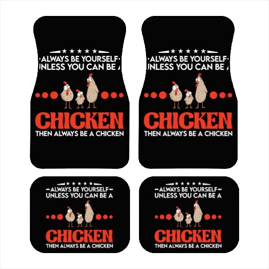 Always Be Yourself Unless You Can A Chicken Car Mats