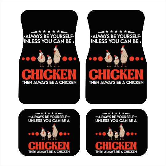 Always Be Yourself Unless You Can A Chicken Car Mats