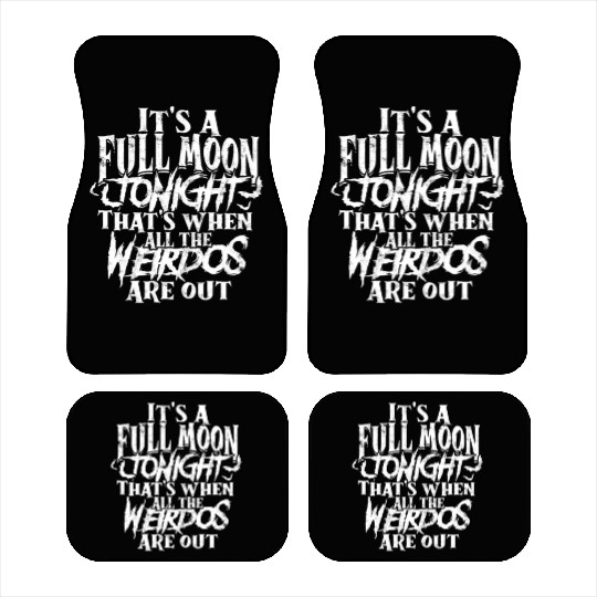 It's a full moon tonight. That's when all the Car Mats