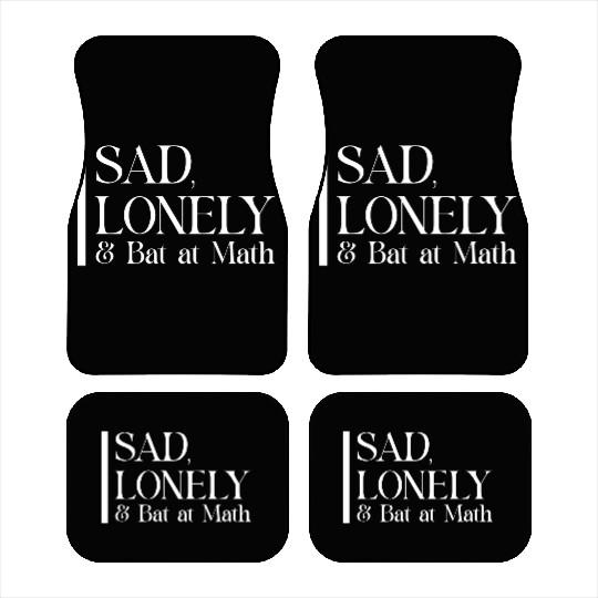 Sad Lonely And Bad At Math, Funny styles, Car Mats