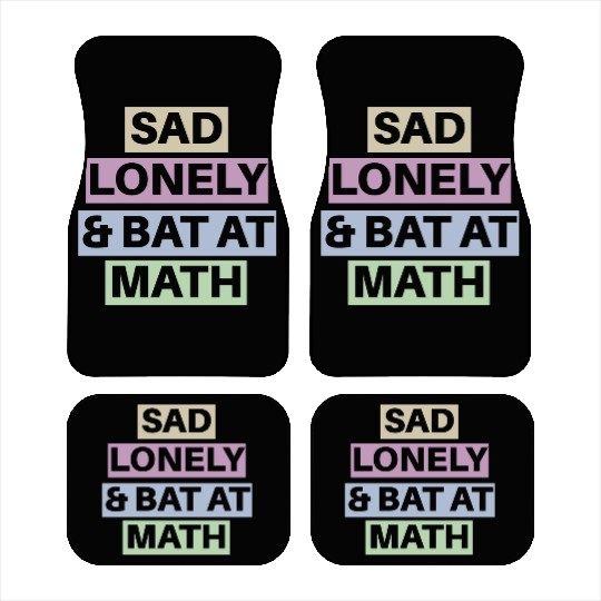 Sad Lonely And Bad At Math, Funny styles, Car Mats