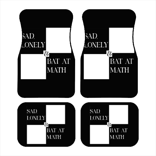 Sad Lonely And Bad At Math, Funny styles, Car Mats
