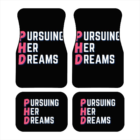 PhD-Pursuing her dreams-Designs for phd doctors Car Mats
