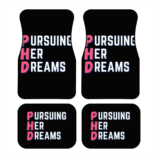 PhD-Pursuing her dreams-Designs for phd doctors Car Mats