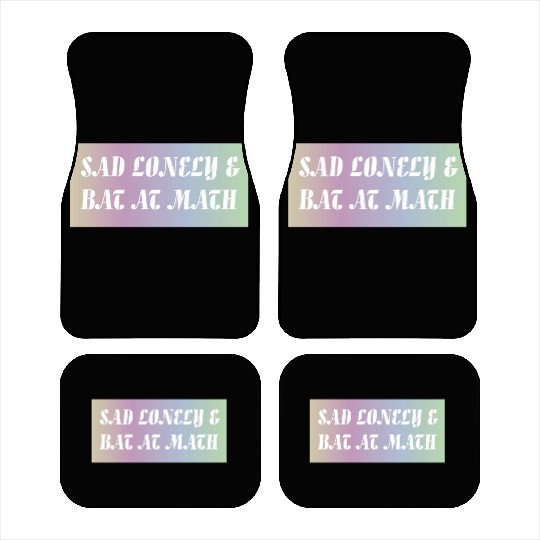 Sad Lonely And Bad At Math, Funny styles, Car Mats