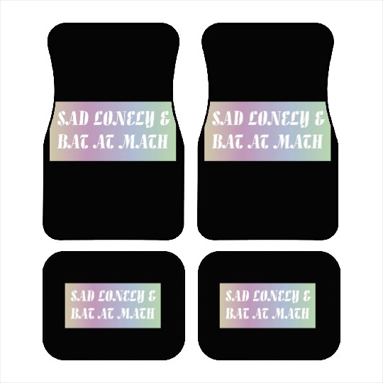 Sad Lonely And Bad At Math, Funny styles, Car Mats